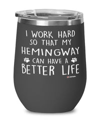Funny Hemingway Cat Wine Glass I Work Hard So That My Hemingway Can Have A Better Life 12oz Stainless Steel Black