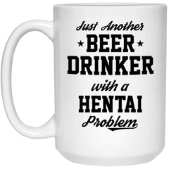 Funny Hentai Mug Just Another Beer Drinker With A Hentai Problem Coffee Cup 15oz White 21504