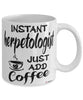 Funny Herpetologist Mug Instant Herpetologist Just Add Coffee Cup White