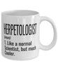 Funny Herpetologist Mug Like A Normal Scientist But Much Cooler Coffee Cup 11oz 15oz White