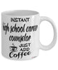Funny High School Career Counselor Mug Instant High School Career Counselor Just Add Coffee Cup White