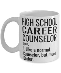 Funny High School Career Counselor Mug Like A Normal Counselor But Much Cooler Coffee Cup 11oz 15oz White