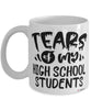 Funny High School Teacher Mug Tears Of My High School Students Coffee Cup White