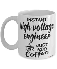 Funny High Voltage Engineer Mug Instant High Voltage Engineer Just Add Coffee Cup White