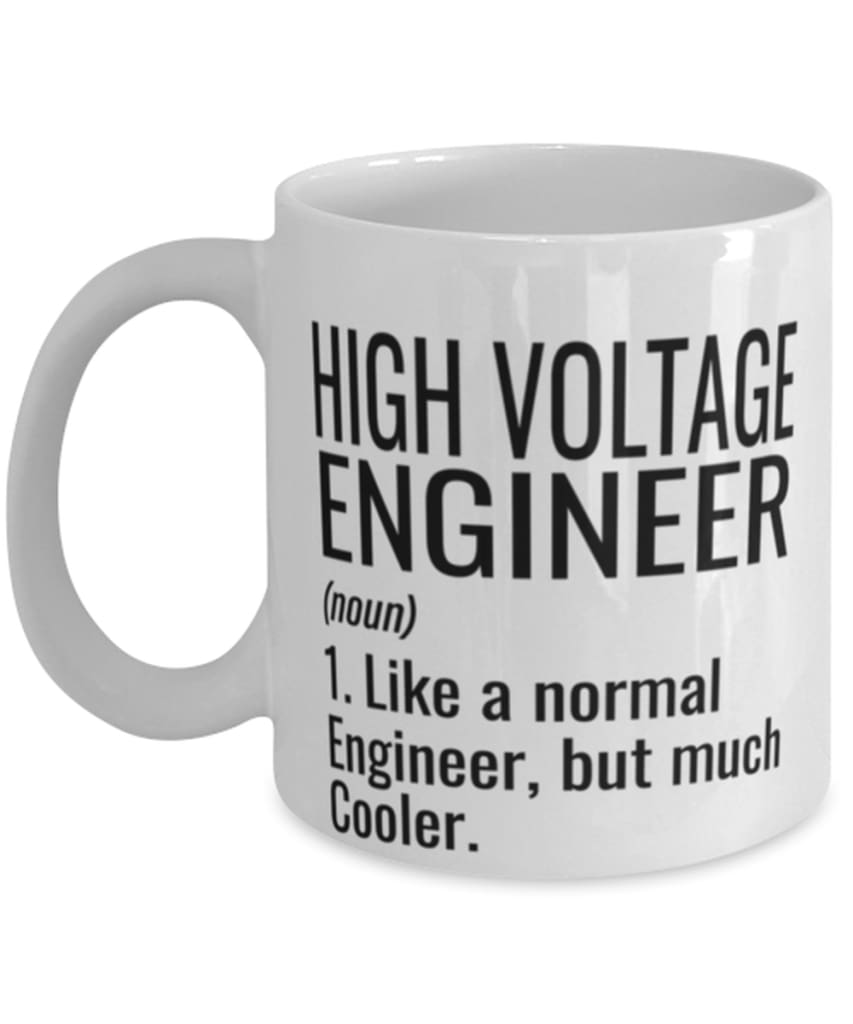 Funny High Voltage Engineer Mug Like A Normal Engineer But Much Cooler Coffee Cup 11oz 15oz White