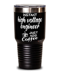Funny High Voltage Engineer Tumbler Instant High Voltage Engineer Just Add Coffee 30oz Stainless Steel Black
