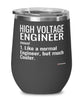 Funny High Voltage Engineer Wine Glass Like A Normal Engineer But Much Cooler 12oz Stainless Steel Black
