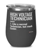 Funny High Voltage Technician Wine Glass Like A Normal Technician But Much Cooler 12oz Stainless Steel Black