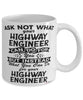 Funny Highway Engineer Mug Ask Not What Your Highway Engineer Can Do For You Coffee Cup 11oz 15oz White