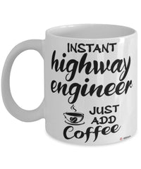 Funny Highway Engineer Mug Instant Highway Engineer Just Add Coffee Cup White