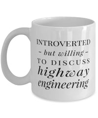 Funny Highway Engineer Mug Introverted But Willing To Discuss Highway Engineering Coffee Mug 11oz White
