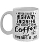 Funny Highway Engineer Mug Never Trust A Highway Engineer That Doesn't Drink Coffee and Swears A Lot Coffee Cup 11oz 15oz White