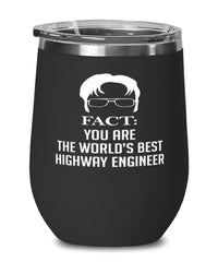 Funny Highway Engineer Wine Glass Fact You Are The Worlds B3st Highway Engineer 12oz Stainless Steel Black