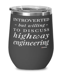 Funny Highway Engineer Wine Glass Introverted But Willing To Discuss Highway Engineering 12oz Stainless Steel Black