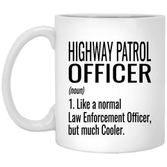 Funny Highway Patrol Officer Mug Gift Like A Normal Law Enforcement Officer But Much Cooler Coffee Cup 11oz White XP8434