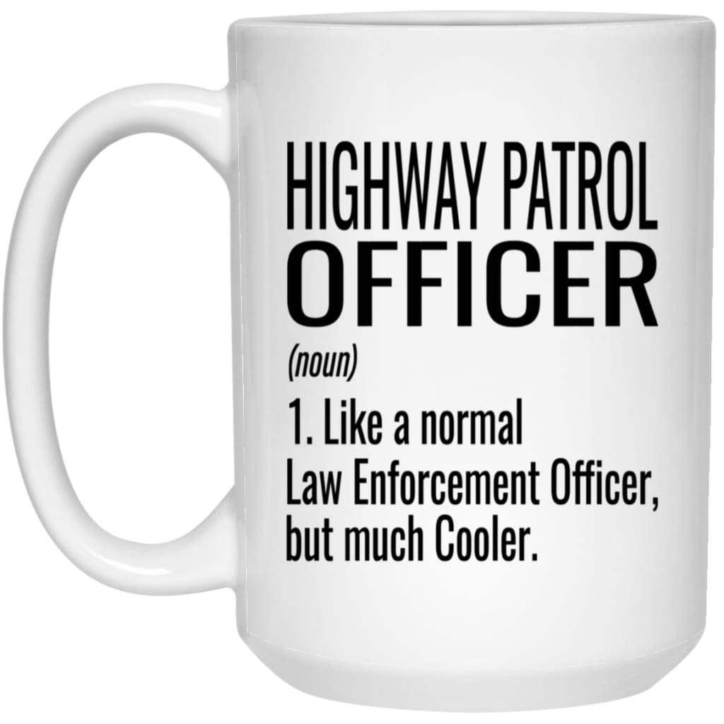 Funny Highway Patrol Officer Mug Gift Like A Normal Law Enforcement Officer But Much Cooler Coffee Cup 15oz White 21504