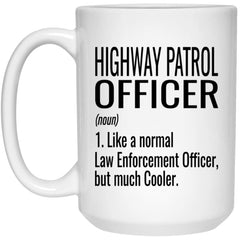 Funny Highway Patrol Officer Mug Gift Like A Normal Law Enforcement Officer But Much Cooler Coffee Cup 15oz White 21504