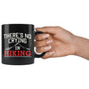 Funny Hiker Mug Theres No Crying In Hiking 11oz Black Coffee Mugs