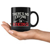 Funny Hiker Mug Theres No Crying In Hiking 11oz Black Coffee Mugs