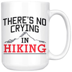 Funny Hiker Mug Theres No Crying In Hiking 15oz White Coffee Mugs