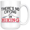 Funny Hiker Mug Theres No Crying In Hiking 15oz White Coffee Mugs
