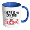 Funny Hiker Mug Theres No Crying In Hiking White 11oz Accent Coffee Mugs