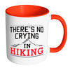 Funny Hiker Mug Theres No Crying In Hiking White 11oz Accent Coffee Mugs