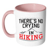 Funny Hiker Mug Theres No Crying In Hiking White 11oz Accent Coffee Mugs