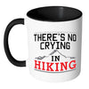 Funny Hiker Mug Theres No Crying In Hiking White 11oz Accent Coffee Mugs