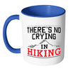 Funny Hiker Mug Theres No Crying In Hiking White 11oz Accent Coffee Mugs