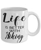 Funny Hiking Mug Life Is Better With Hiking Coffee Cup 11oz 15oz White