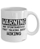 Funny Hiking Mug Warning May Spontaneously Start Talking About Hiking Coffee Cup White