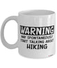 Funny Hiking Mug Warning May Spontaneously Start Talking About Hiking Coffee Cup White