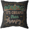 Funny Hiking Pillows Hiking Its Cheaper Than Therapy