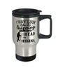 Funny Hiking Travel Mug I May Look Like I'm Listening But In My Head I'm Hiking 14oz Stainless Steel