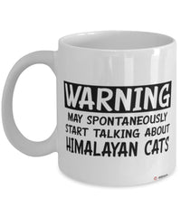 Funny Himalayan Cat Mug Warning May Spontaneously Start Talking About Himalayan Cats Coffee Cup White