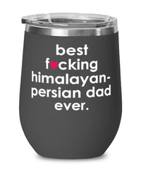 Funny Himalayan-Persian Cat Wine Glass B3st F-cking Himalayan-Persian Dad Ever 12oz Stainless Steel Black