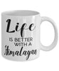Funny Himalayan Rabbit Mug Life Is Better With A Himalayan Coffee Cup 11oz 15oz White