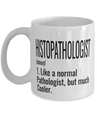 Funny Histopathologist Mug Like A Normal Pathologist But Much Cooler Coffee Cup 11oz 15oz White