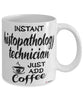 Funny Histopathology Technician Mug Instant Histopathology Technician Just Add Coffee Cup White