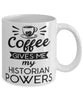 Funny Historian Mug Coffee Gives Me My Historian Powers Coffee Cup 11oz 15oz White
