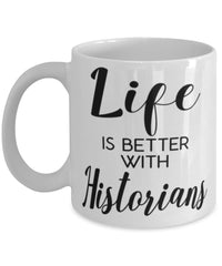 Funny Historian Mug Life Is Better With Historians Coffee Cup 11oz 15oz White