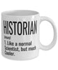 Funny Historian Mug Like A Normal Scientist But Much Cooler Coffee Cup 11oz 15oz White