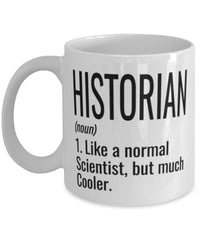 Funny Historian Mug Like A Normal Scientist But Much Cooler Coffee Cup 11oz 15oz White