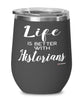 Funny Historian Wine Glass Life Is Better With Historians 12oz Stainless Steel Black