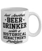 Funny Historical Reenactments Mug Just Another Beer Drinker With A Historical Reenactments Problem Coffee Cup 11oz White