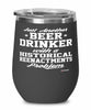 Funny Historical Reenactments Wine Glass Just Another Beer Drinker With A Historical Reenactments Problem 12oz Stainless Steel Black