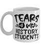 Funny History Professor Teacher Mug Tears Of My History Students Coffee Cup White