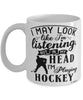 Funny Hockey Mug I May Look Like I'm Listening But In My Head I'm Playing Hockey Coffee Cup White