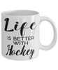 Funny Hockey Mug Life Is Better With Hockey Coffee Cup 11oz 15oz White